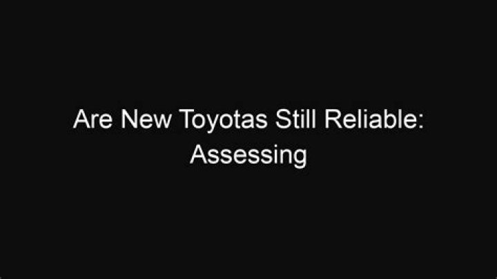 Are new toyotas still reliable?