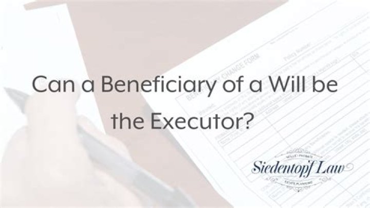 Should executor be beneficiary?