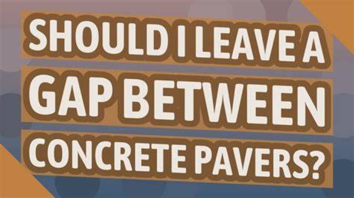 Should i leave a gap between concrete pavers?