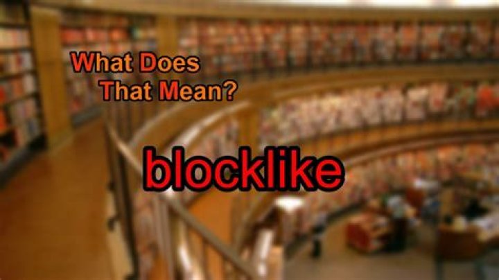 What does blocklike mean?