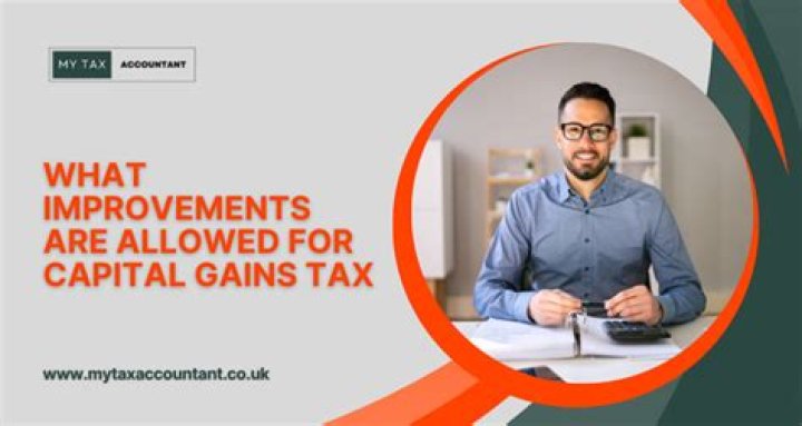 What improvements are allowed for capital gains tax?