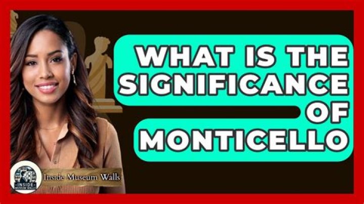 What is the significance of monticello?