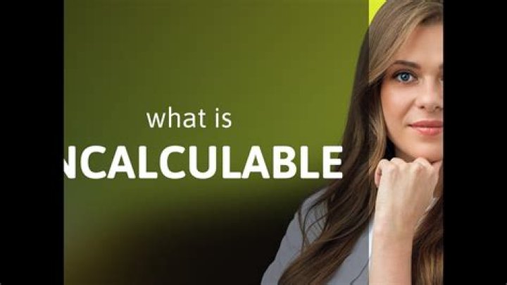 Whats d meaning of incalculable?