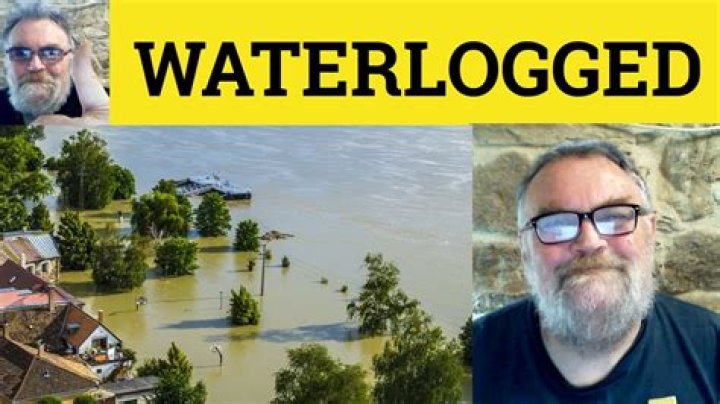 When someone is waterlogged?