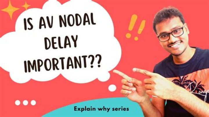 Why av nodal delay?