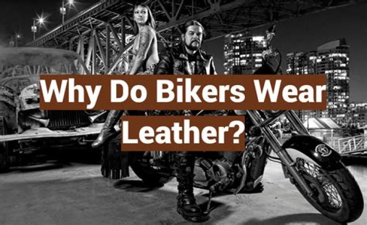 Why bikers wear leather?