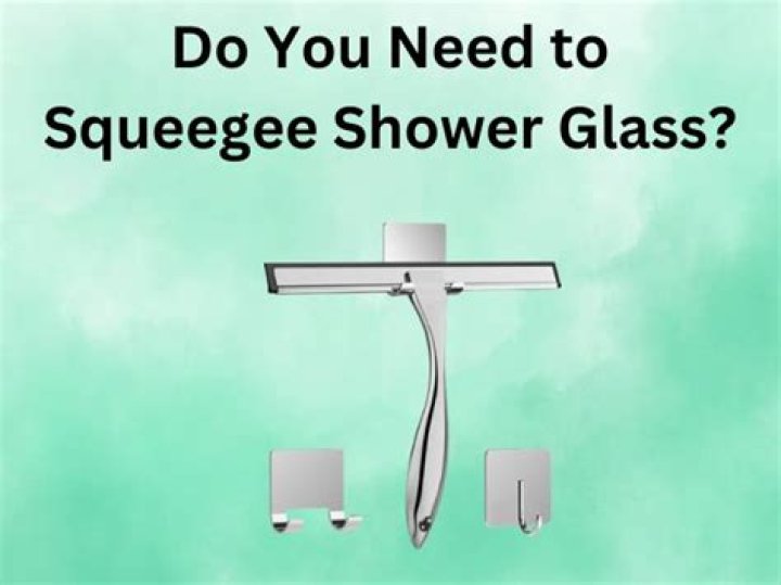 Why do you squeegee the shower?