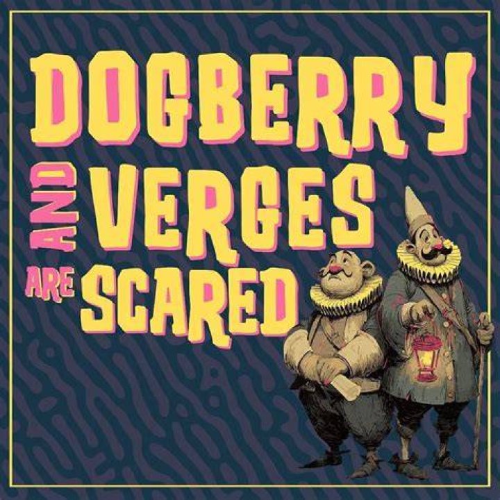 Why does leonato dismiss dogberry and verges?